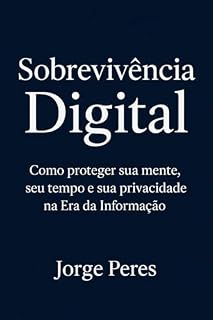 Livro Sobrevivência Digital: Como proteger sua mente, seu tempo e sua privacidade na Era da Informação