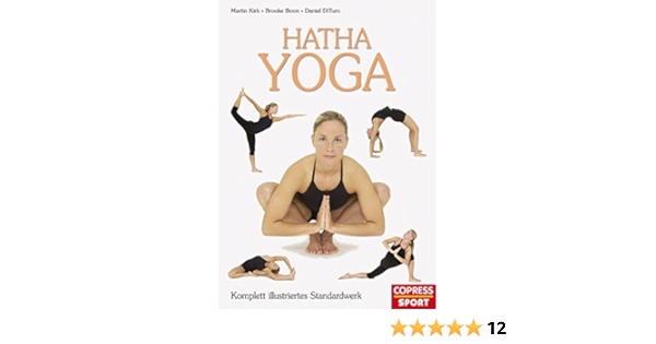 Amazon Com Hatha Yoga Komplett Illustriertes Standardwerk German Edition Ebook Kirk Martin Boon Brooke Dituro Daniel Kindle Store