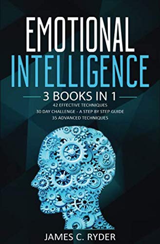 Emotional Intelligence: 3 Books in 1 - 42 Effective Techniques + 30 Day Challenge - A Step by Step Guide + 35 Advanced techniques