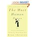 The Most Human Human: What Artificial Intelligence Teaches Us About Being Alive by Brian Christian