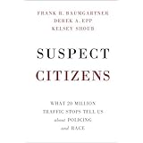 Suspect Citizens: What 20 Million Traffic Stops Tell Us About Policing and Race