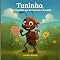 Livro Tuninho: A Formiga que vencia com o Coração (A Turma do Jardim dos Sonhos)
