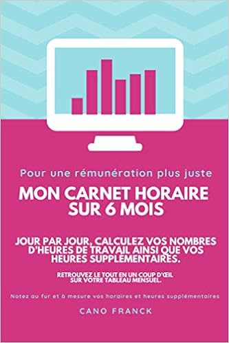 Mon Carnet Horaire Sur 6 Mois Jour Par Jour Calculez Vos Nombres D Heures De Travail Ainsi Que Vos Heures Supplementaires Retrouvez Le Tout En Un Sur Votre Tableau Mensuel French Edition