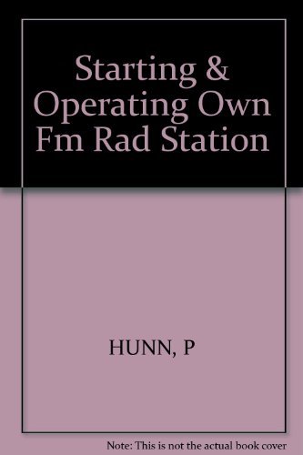 Starting and Operating Your Own Fm Radio Station: From License Application to Program Management