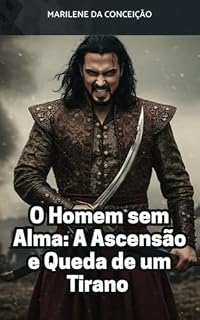 Livro O Homem Sem Alma: A Ascensão e Queda de um Tirano