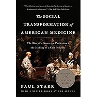 The Social Transformation of American Medicine: The Rise of a Sovereign Profession and the Making of a Vast Industry