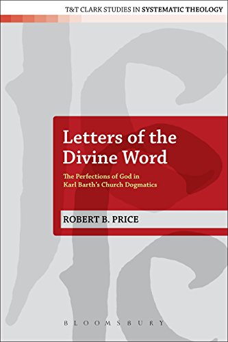 Letters of the Divine Word: The Perfections of God in Karl Barth's Church Dogmatics (T&T Clark Studi by Robert B. Price