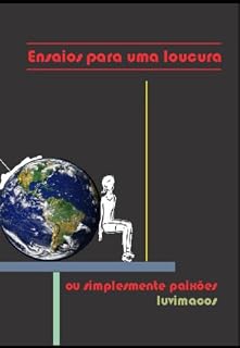 Livro Ensaios para uma loucura: - ou simplesmente paixões