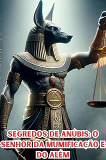 Livro Segredos de Anúbis: O Senhor da Mumificação e do Além
