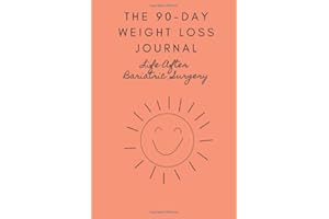 Life After Bariatric Surgery The 90-Day Weight Loss Journal: A Daily Food and Workout Journal to Help Boost Your Productivity and Maximize Weight Loss Results After a Gastric Bypass Surgery
