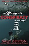 The Bluegrass Conspiracy: An Inside Story of Power, Greed, Drugs & Murder by Sally Denton