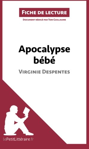 Apocalypse bébé de Virginie Despentes (Fiche de lecture): Résumé Complet Et Analyse Détaillée De L'oeuvre (French Edition)