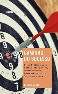 Livro Caminho do Sucesso: Dicas Práticas para Gastos Inteligentes, Investimentos Eficientes e Lucros Surpreendentes