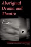 Aboriginal Drama and Theatre: Critical Perspectives on Canadian Theatre in English: Volume One