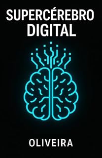 Supercérebro Digital: O Guia Definitivo de Estudos com Inteligência Artificial: Como Usar o ChatGPT e a IA para Passar em Concursos, ENEM e Faculdade (Domine a Técnica Feynman, Anki e e Simulados)