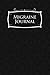 Migraine Journal: Headache Book, Migraine Headache Log, Chronic Headache/Migraine Management. Record by 