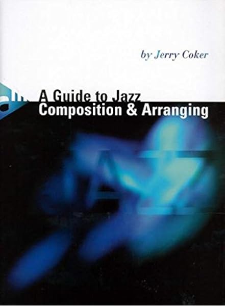A Guide To Jazz Composition Arranging Advance Music Coker Jerry 9783892211365 Amazon Com Books