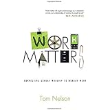 Work Matters: Connecting Sunday Worship to Monday Work