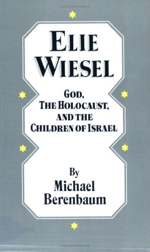 Elie Wiesel: God, the Holocaust, and the Children of Israel