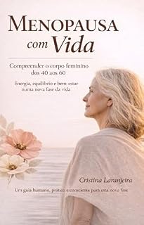 Livro Menopausa com Vida: Compreender o corpo feminino dos 40 aos 60