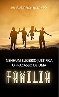 Livro Nenhum sucesso justifica o fracasso de uma família