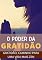 Livro O Poder da Gratidão: Como Ser Mais Grato No Dia a Dia e Ter Sucesso na Vida