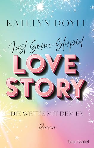 Just Some Stupid Love Story - Die Wette mit dem Ex: Roman - Die spicy Grumpy-meets-Sunshine-RomCom (German Edition)