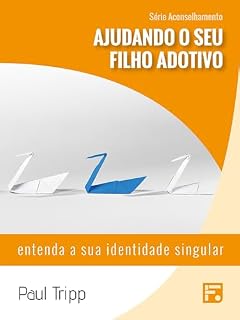 Livro Ajudando o seu filho adotivo: entenda a sua identidade singular (Série Aconselhamento Livro 7)