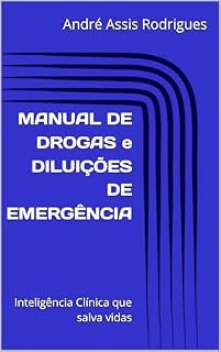 Livro MANUAL DE DROGAS e DILUIÇÕES DE EMERGÊNCIA: Inteligência Clínica que salva vidas