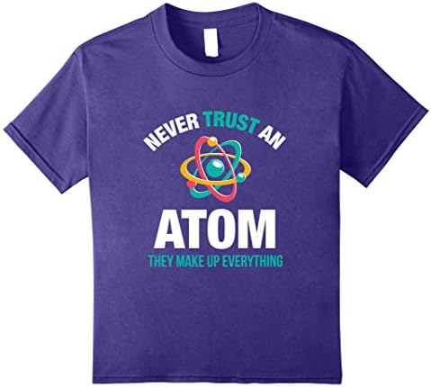 unisex-child Never Trust an Atom They Make Up Everything Funny Tee TShirt 8 Purple
