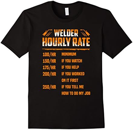 Welder Hourly Rate I Am A Welder T-Shirt
