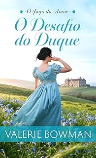 Livro O Desafio Do Duque: Um Romance Histórico Picante da Era Regencial (O Jogo do Amor Livro 2)