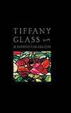 Tiffany Glass: A Passion For Colour by 