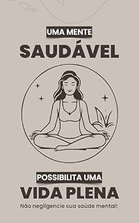 Livro Uma Mente Saudável Possibilita uma Vida Plena: Não negligencie sua saúde mental!