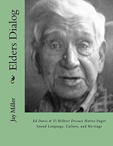 Elders Dialog: Ed Davis & Vi Hilbert Discuss Native Puget Sound by Jay Miller PhD