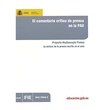 El comentario crítico de prensa en la PAU. Proyecto Mediascopio Prensa. La lectura de la prensa escrita en el aula El comentario crítico de prensa en la PAU. Proyecto Mediascopio Prensa. La lectura de la prensa escrita en el aula