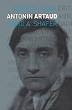 David Shafer, "Antonin Artaud" (U Chicago Press, 2016)