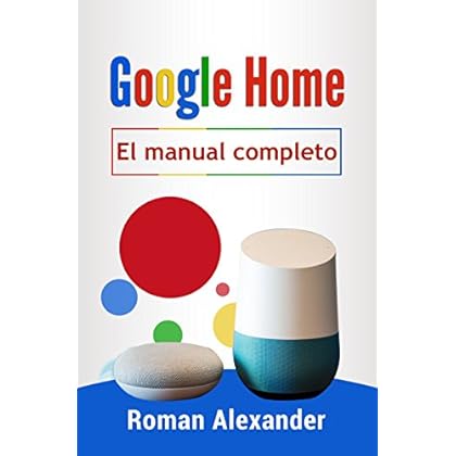 Google Home - el manual completo: La guía para utilizar Google Home de manera más eficaz (Sistema Smart Home nº 2) Google Home - el manual completo: La guía para utilizar Google Home de manera más eficaz (Sistema Smart Home nº 2)