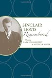 Sinclair Lewis Remembered (American Writers Remembered) by Gary Scharnhorst, Matthew Hofer