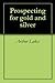 Prospecting for gold and silver by Arthur Lakes