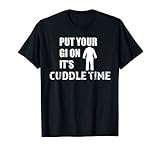 Your Gi Cuddle Time Funny Brazilian Jiu Jitsu T Shirt