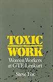 Toxic Work : Women Workers at GTE Lenkurt, Fox, Steve, 0877228167