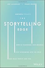 The Storytelling Edge: How to Transform Your Business, Stop Screaming into the Void, and Make People Love You