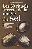 Les 60 rituels secrets de la magie du sel by 