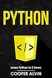 Python: Learn Python in 2 hours And Start Programming Today by Cooper Alvin