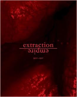 Extraction Empire: Undermining the Systems, States, and Scales of Canada's Global Resource Empire, 2017â€•1217 (The MIT Press)