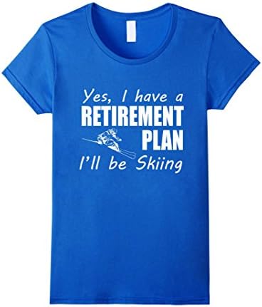 Women's Yes I Have A Retirement Plan I'll Be Skiing Winter Love Gift T-Shirt XL Royal Blue