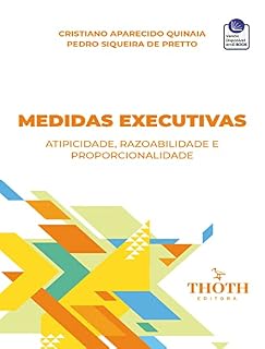 Livro Medidas Executivas: Atipicidade, Razoabilidade e Proporcionalidade