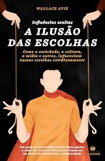 Livro A ILUSÃO DAS ESCOLHAS: INFLUÊNCIAS OCULTAS