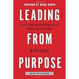 Leading from Purpose: Clarity and the Confidence to Act When It Matters Most
